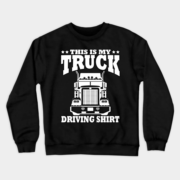 This Is My Truck Driving Crewneck Sweatshirt by Shirtjaeger